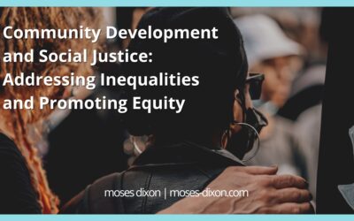 Community Development and Social Justice: Addressing Inequalities and Promoting Equity