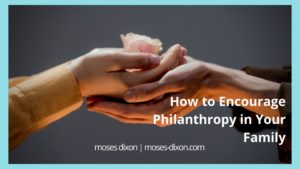 How To Encourage Philanthropy In Your Family