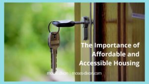 Moses Dixon The Importance Of Affordable And Accessible Housing