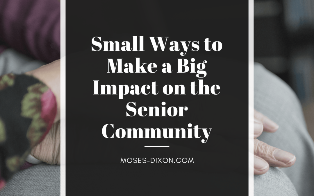 Header Small Ways To Make A Big Impact On The Senior Community Moses Dixon (1)